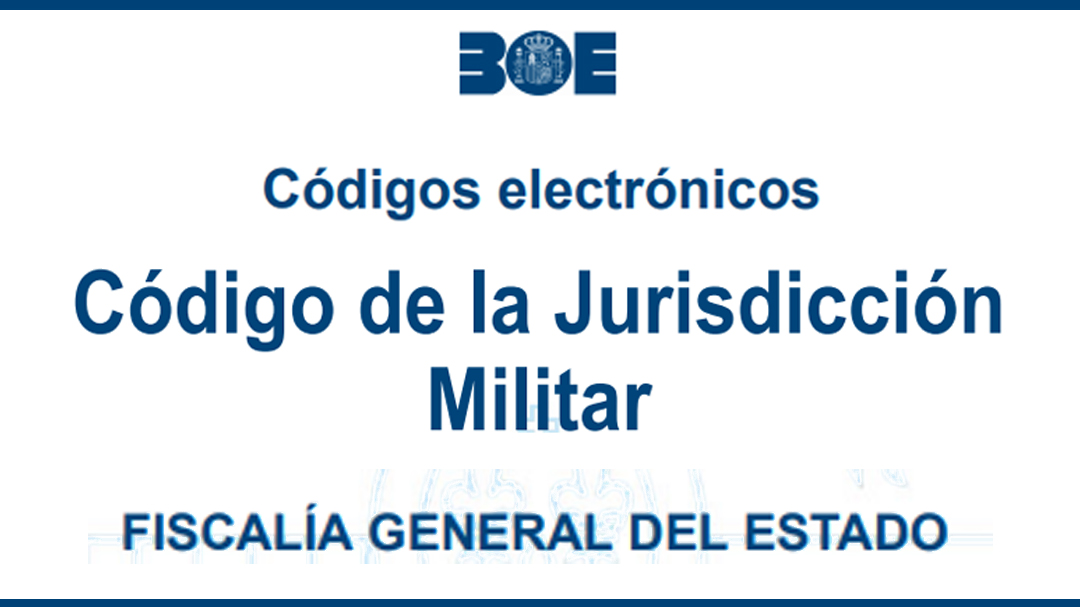 La Fiscalía General coedita el Código de la Jurisdicción Militar disponible en el BOE